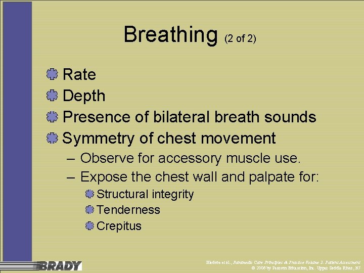 Breathing (2 of 2) Rate Depth Presence of bilateral breath sounds Symmetry of chest