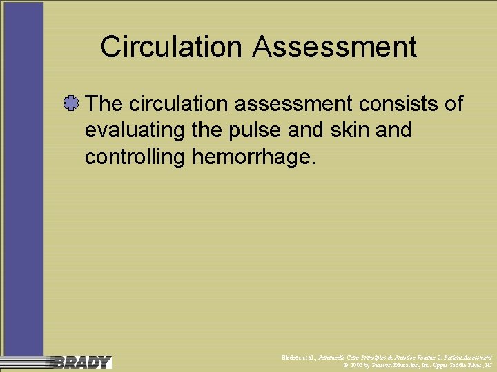 Circulation Assessment The circulation assessment consists of evaluating the pulse and skin and controlling