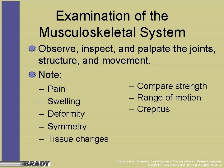 Examination of the Musculoskeletal System Observe, inspect, and palpate the joints, structure, and movement.