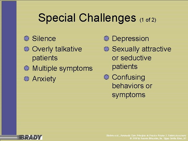 Special Challenges (1 of 2) Silence Overly talkative patients Multiple symptoms Anxiety Depression Sexually