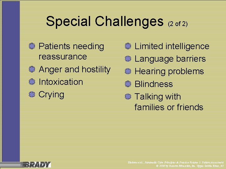 Special Challenges (2 of 2) Patients needing reassurance Anger and hostility Intoxication Crying Limited