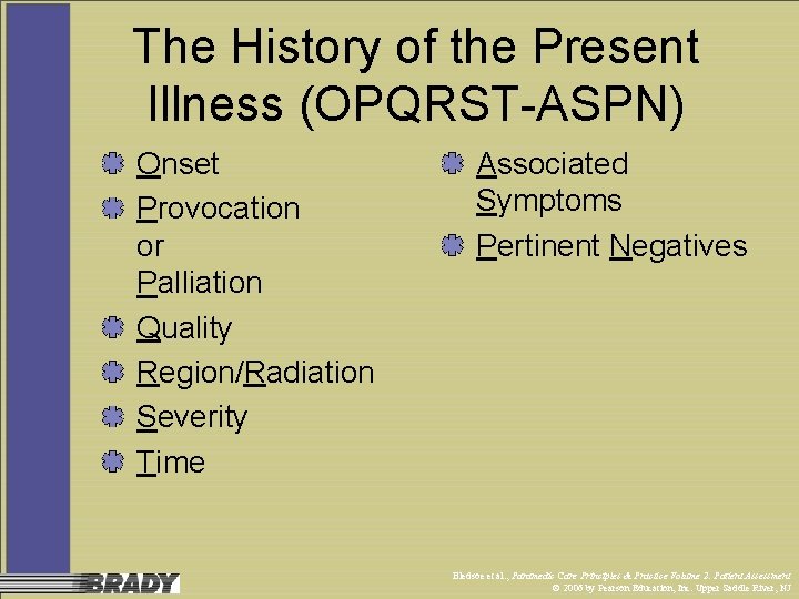 The History of the Present Illness (OPQRST-ASPN) Onset Provocation or Palliation Quality Region/Radiation Severity