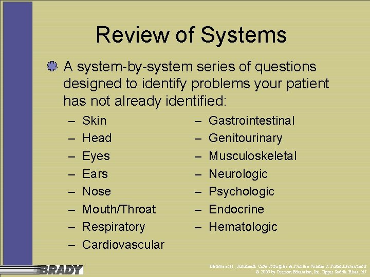 Review of Systems A system-by-system series of questions designed to identify problems your patient