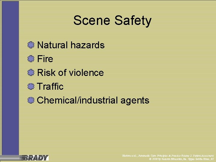 Scene Safety Natural hazards Fire Risk of violence Traffic Chemical/industrial agents Bledsoe et al.