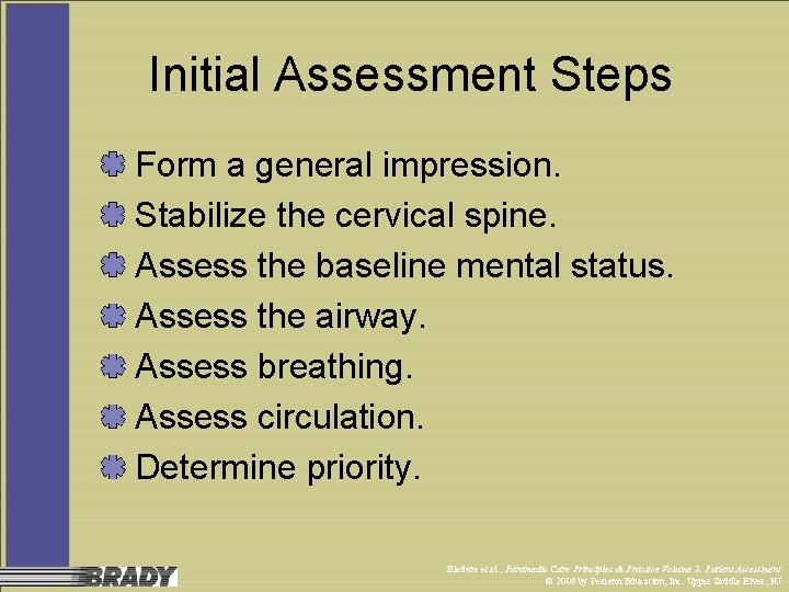 Initial Assessment Steps Form a general impression. Stabilize the cervical spine. Assess the baseline