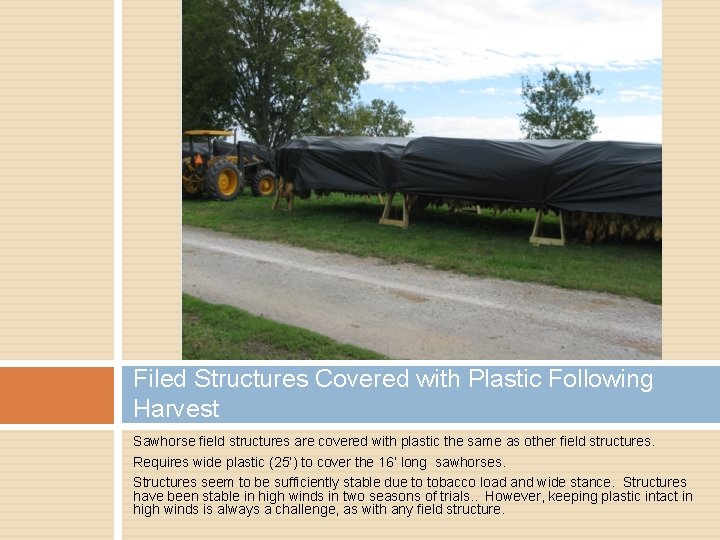 Filed Structures Covered with Plastic Following Harvest Sawhorse field structures are covered with plastic