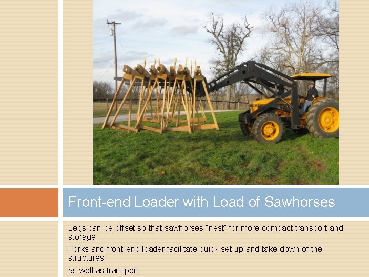 Front-end Loader with Load of Sawhorses Legs can be offset so that sawhorses “nest”