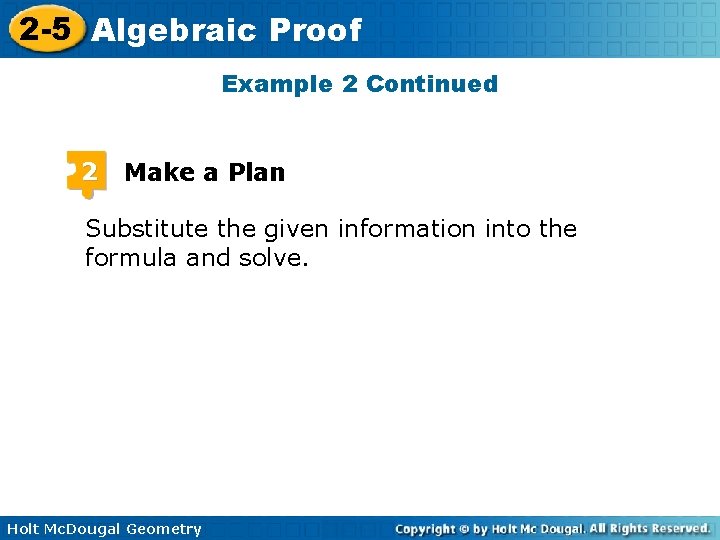 2 -5 Algebraic Proof Example 2 Continued 2 Make a Plan Substitute the given