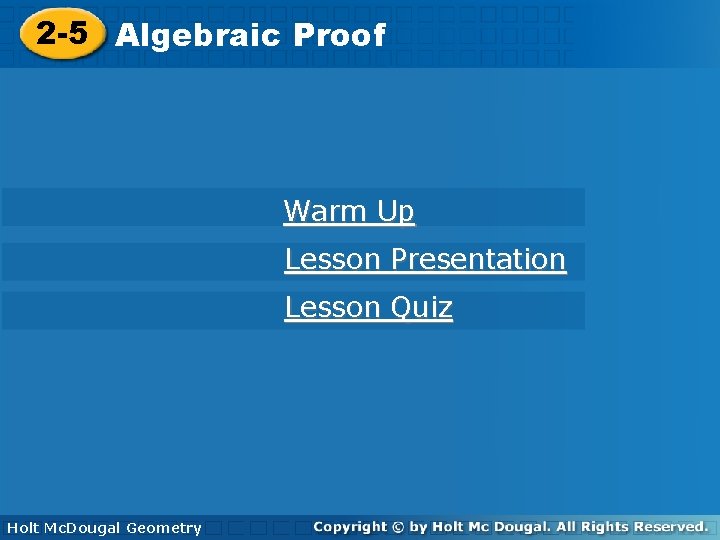 2 -5 Algebraic. Proof Warm Up Lesson Presentation Lesson Quiz Holt Geometry Holt Mc.