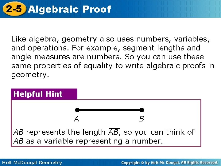 2 -5 Algebraic Proof Like algebra, geometry also uses numbers, variables, and operations. For