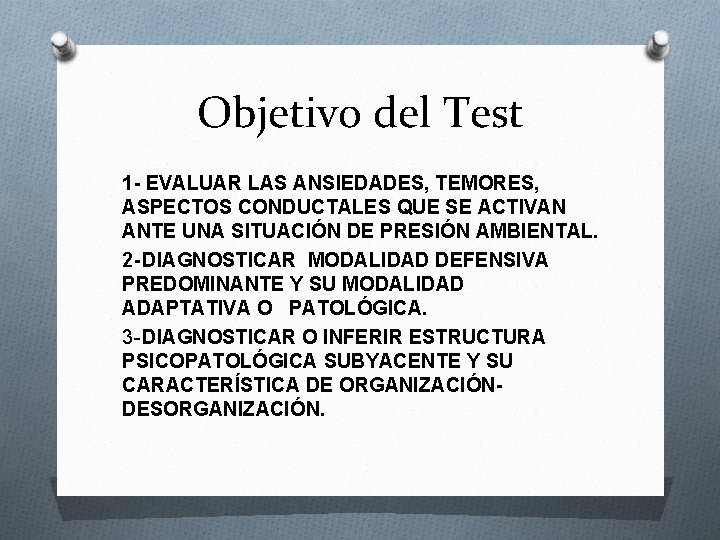 Objetivo del Test 1 - EVALUAR LAS ANSIEDADES, TEMORES, ASPECTOS CONDUCTALES QUE SE ACTIVAN