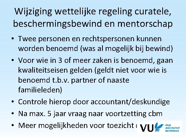 Wijziging wettelijke regeling curatele, beschermingsbewind en mentorschap • Twee personen en rechtspersonen kunnen worden