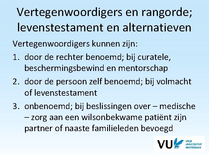 Vertegenwoordigers en rangorde; levenstestament en alternatieven Vertegenwoordigers kunnen zijn: 1. door de rechter benoemd;