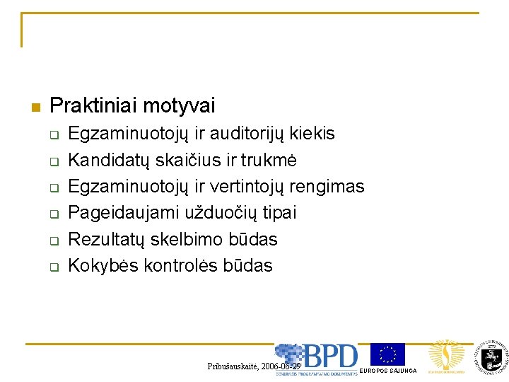 n Praktiniai motyvai q q q Egzaminuotojų ir auditorijų kiekis Kandidatų skaičius ir trukmė