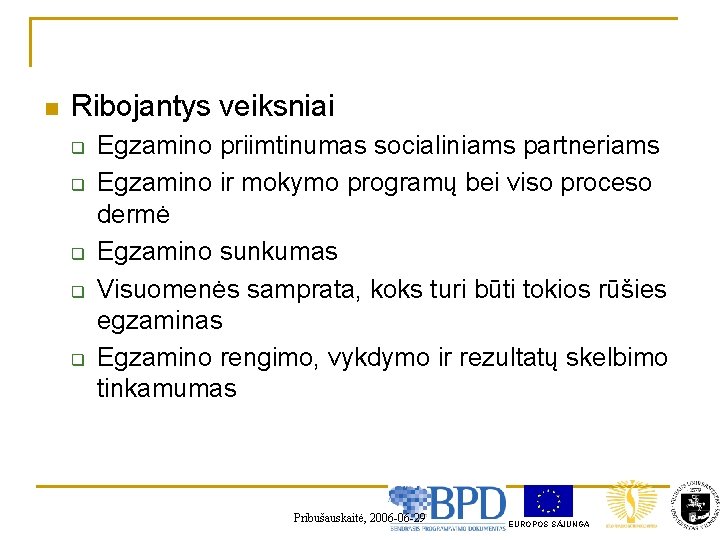 n Ribojantys veiksniai q q q Egzamino priimtinumas socialiniams partneriams Egzamino ir mokymo programų