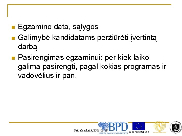 n n n Egzamino data, sąlygos Galimybė kandidatams peržiūrėti įvertintą darbą Pasirengimas egzaminui: per