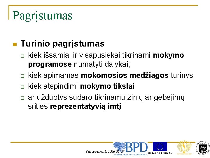 Pagrįstumas n Turinio pagrįstumas q q kiek išsamiai ir visapusiškai tikrinami mokymo programose numatyti
