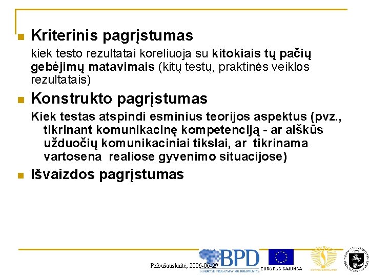 n Kriterinis pagrįstumas kiek testo rezultatai koreliuoja su kitokiais tų pačių gebėjimų matavimais (kitų