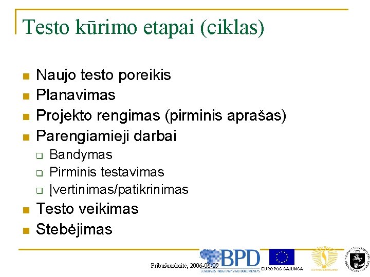 Testo kūrimo etapai (ciklas) n n Naujo testo poreikis Planavimas Projekto rengimas (pirminis aprašas)