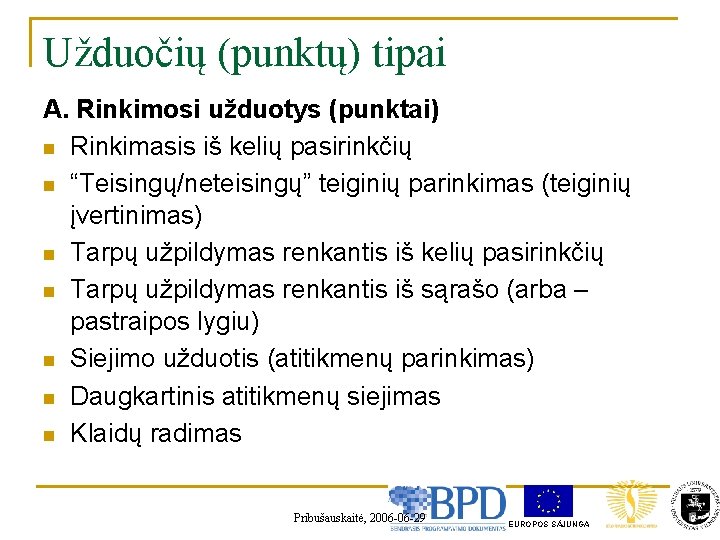 Užduočių (punktų) tipai A. Rinkimosi užduotys (punktai) n Rinkimasis iš kelių pasirinkčių n “Teisingų/neteisingų”
