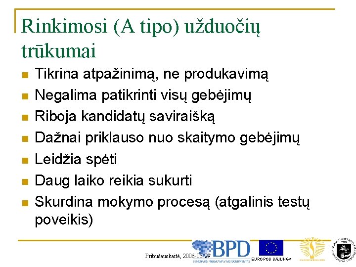Rinkimosi (A tipo) užduočių trūkumai n n n n Tikrina atpažinimą, ne produkavimą Negalima