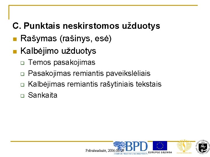 C. Punktais neskirstomos užduotys n Rašymas (rašinys, esė) n Kalbėjimo užduotys q q Temos