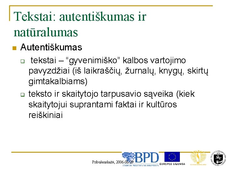 Tekstai: autentiškumas ir natūralumas n Autentiškumas q q tekstai – “gyvenimiško” kalbos vartojimo pavyzdžiai