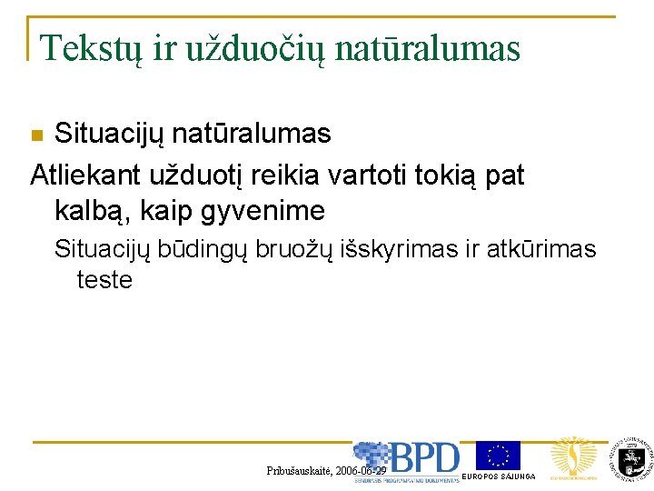 Tekstų ir užduočių natūralumas Situacijų natūralumas Atliekant užduotį reikia vartoti tokią pat kalbą, kaip