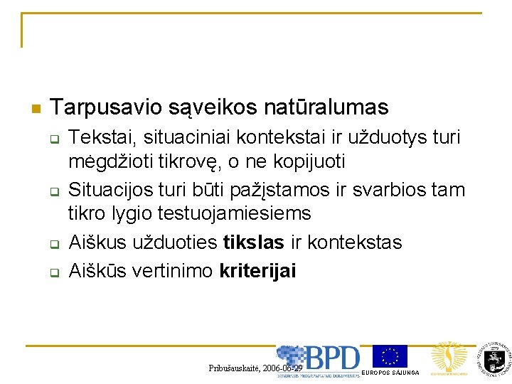 n Tarpusavio sąveikos natūralumas q q Tekstai, situaciniai kontekstai ir užduotys turi mėgdžioti tikrovę,