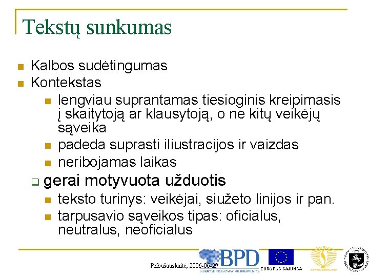 Tekstų sunkumas n n Kalbos sudėtingumas Kontekstas n lengviau suprantamas tiesioginis kreipimasis į skaitytoją