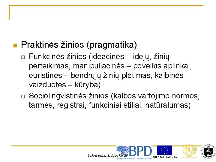 n Praktinės žinios (pragmatika) q q Funkcinės žinios (ideacinės – idėjų, žinių perteikimas, manipuliacinės