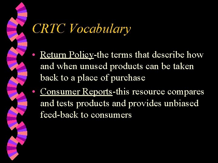 CRTC Vocabulary • Return Policy-the terms that describe how and when unused products can