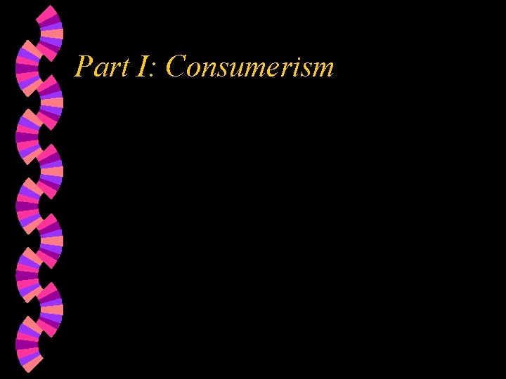 Part I: Consumerism 