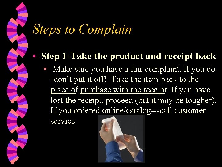 Steps to Complain • Step 1 -Take the product and receipt back • Make