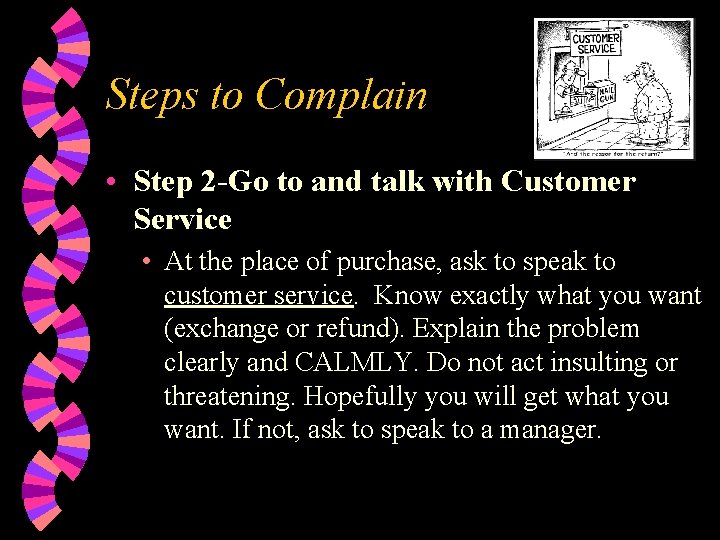 Steps to Complain • Step 2 -Go to and talk with Customer Service •