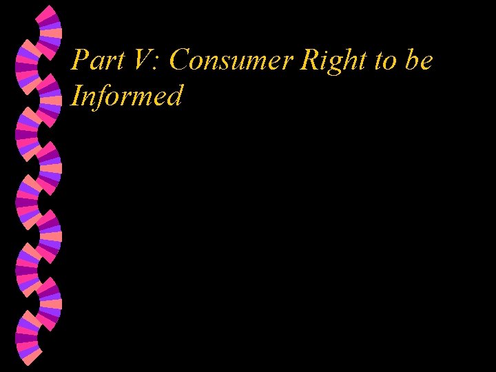 Part V: Consumer Right to be Informed 