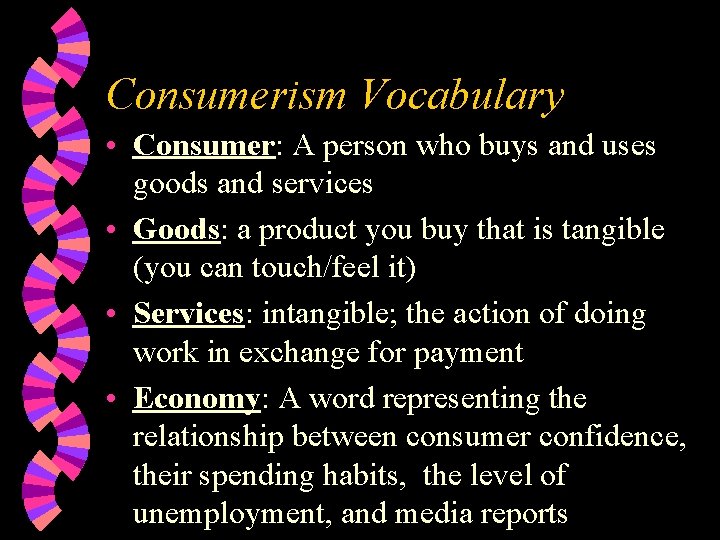 Consumerism Vocabulary • Consumer: A person who buys and uses goods and services •