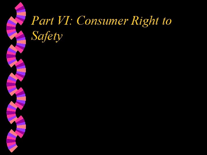 Part VI: Consumer Right to Safety 