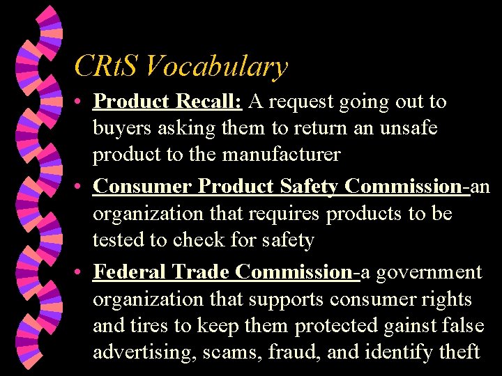 CRt. S Vocabulary • Product Recall: A request going out to buyers asking them