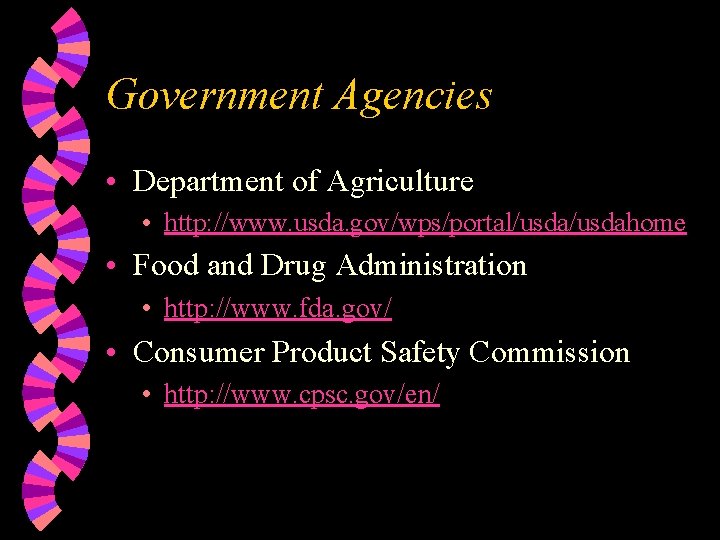 Government Agencies • Department of Agriculture • http: //www. usda. gov/wps/portal/usdahome • Food and