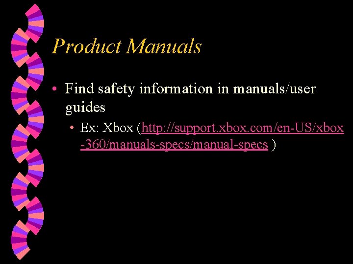 Product Manuals • Find safety information in manuals/user guides • Ex: Xbox (http: //support.