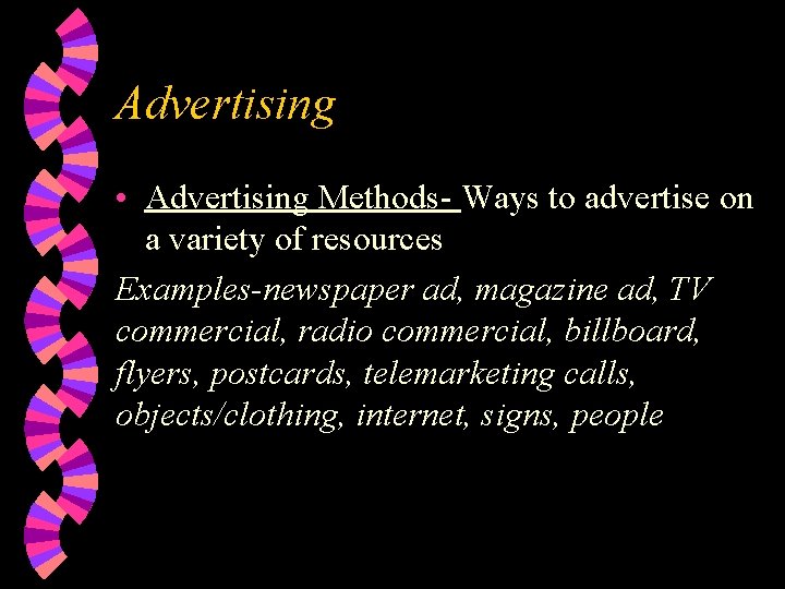 Advertising • Advertising Methods- Ways to advertise on a variety of resources Examples-newspaper ad,