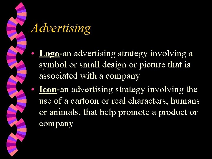 Advertising • Logo-an advertising strategy involving a symbol or small design or picture that