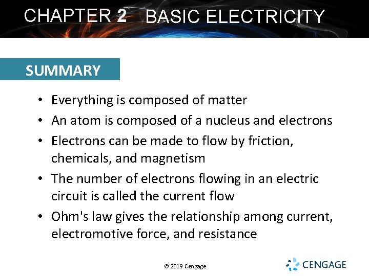 CHAPTER 2 BASIC ELECTRICITY SUMMARY • Everything is composed of matter • An atom
