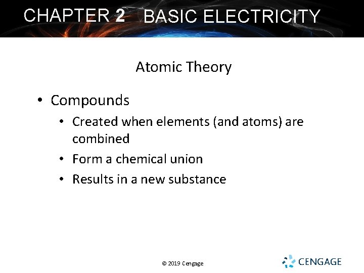 CHAPTER 2 BASIC ELECTRICITY Atomic Theory • Compounds • Created when elements (and atoms)