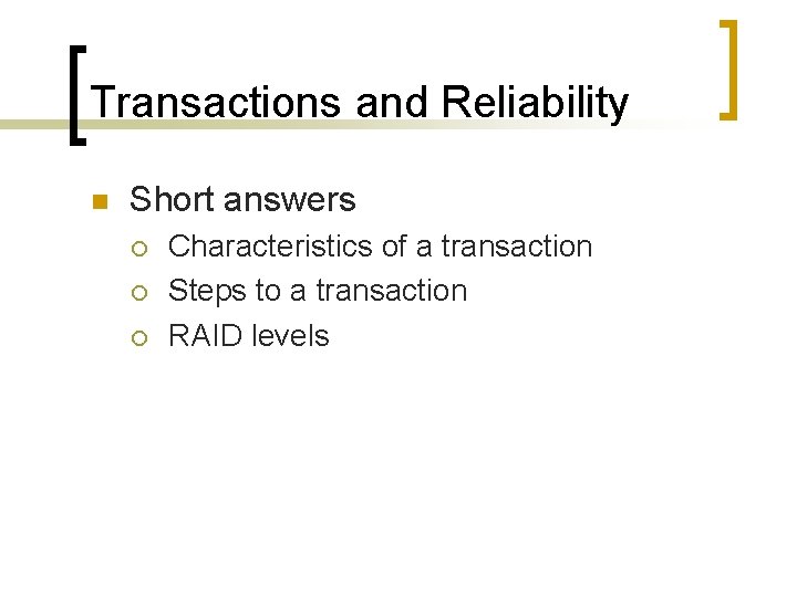 Transactions and Reliability n Short answers ¡ ¡ ¡ Characteristics of a transaction Steps