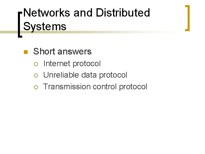 Networks and Distributed Systems n Short answers ¡ ¡ ¡ Internet protocol Unreliable data