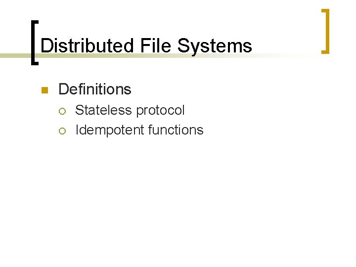 Distributed File Systems n Definitions ¡ ¡ Stateless protocol Idempotent functions 