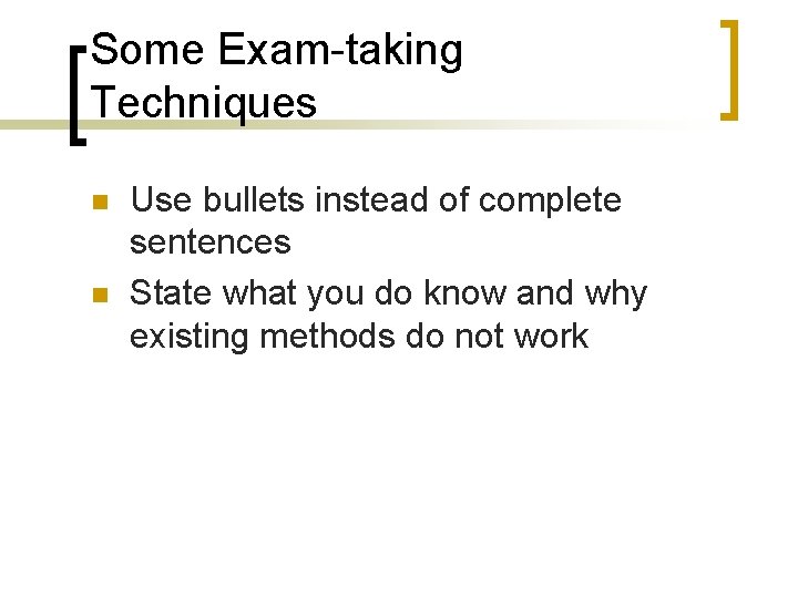 Some Exam-taking Techniques n n Use bullets instead of complete sentences State what you