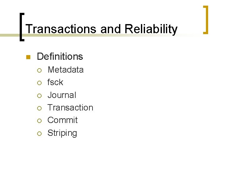 Transactions and Reliability n Definitions ¡ ¡ ¡ Metadata fsck Journal Transaction Commit Striping